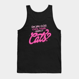 Do You Guys Ever Think About Cats? by Tobe Fonseca Tank Top